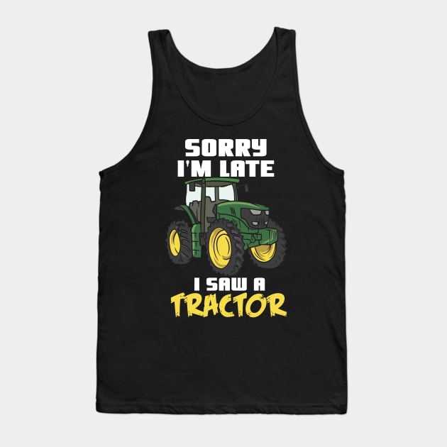 Sorry I'm Late I Saw A Tractor Tank Top by maxcode